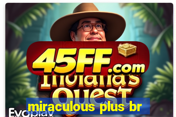 miraculous plus br